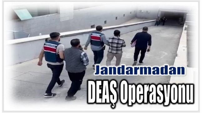 Jandarmadan DEAŞ Operasyonu