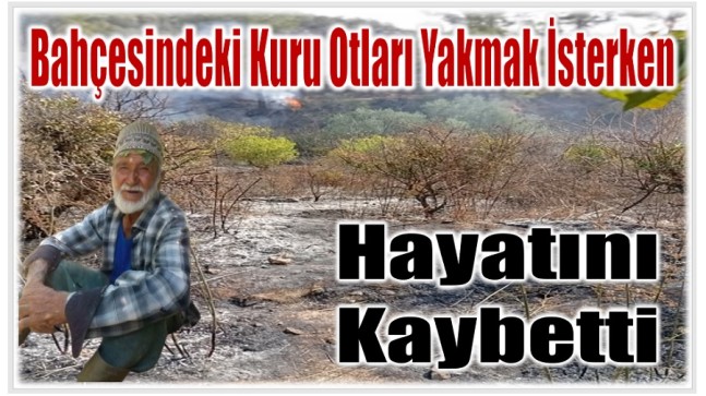 Gülnar’da Acı Olay ; Bahçesindeki Otları Temizlerken Hayatını Kaybetti