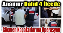 Anamur Dahil 4 İlçede Göçmen Kaçakçısı Operasyonu ; 7 Gözaltı