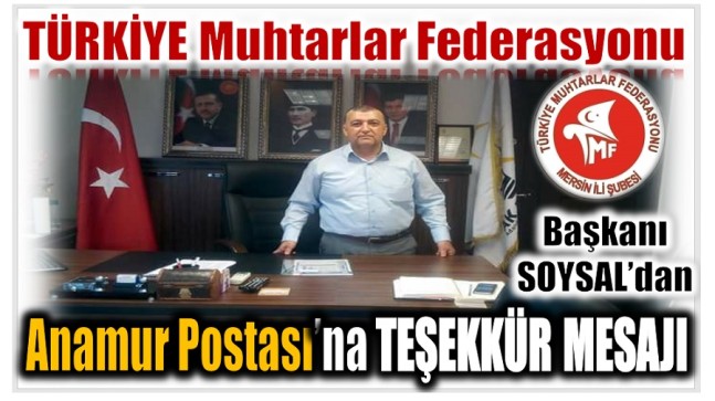 TÜRKİYE  Muhtarlar Federasyonunu  Mersin İli Başkanı SOYSAL’a ; TEŞEKKÜRLER BAŞKANIM !