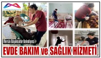 Mersin Büyükşehir Belediyesinin Evde Sağlık ve Bakım Hizmeti Anamur’da  Gönüllere Dokunuyor