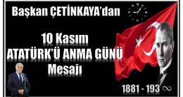 Başkan ÇETİNKAYA’dan 10 Kasım ATATÜRK’Ü ANMA GÜNÜ Mesajı