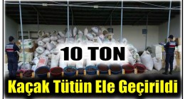 10 Ton Kaçak Tütün Ele Geçirildi