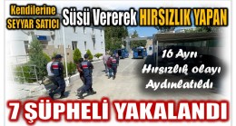 Kendilerine Seyyar Satıcı Süsü vererek Hırsızlık yapan 7 Şüpheli Yakalandı