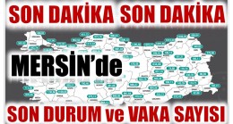 12 – 18 Şubat Vaka Sayısı Açıklandı ; Mersin’de Son Durum Ne ?