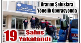 Aranan Şahıslara Yönelik Operasyonda; 19 GÖZALTI