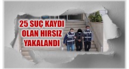 25 SUÇ KAYDI VARDI , YAKALANDI…