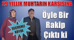 29 Yıllık Muhtara Eşi Rakip Çıktı