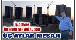 İş ADAMI İBRAHİM ALPYAĞAL’DAN ÜÇ AYLAR MESAJI