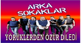 “ARKA SOKAKLAR” YÖRÜKLERDEN ÖZÜR DİLEDİ
