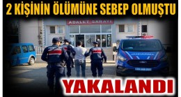 ÇARPIP KAÇMIŞTI ; BABA ve KIZININ ÖLÜMÜNE SEBEP OLAN SÜRÜCÜ YAKALANDI