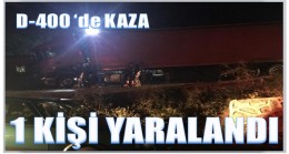 D-400 deki Kazada 1 kişi Yaralandı