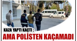 KAZA YAPTI KAÇTI ; POLİSTEN KAÇAMADI