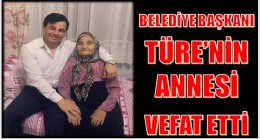 Başkan TÜRE Annesini Kaybetti