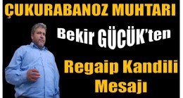Çukurabanoz Mahallesi Muhtarı GÜCÜK’ten REGAİP KANDİLİ Mesajı