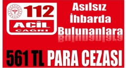 112’ye Asılsız İhbar ve Gereksiz Aramaya Para Cezası