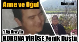 Anamur’da ,Anne ve Oğul Bir Ay Arayla Koronadan Hayatını Kaybetti