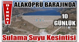 Üreticilerimizin Dikkatine ! Alaköprü Barajından 10 Gün Sulama Suyu Verilemeyecek