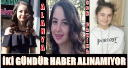 AYŞE’DEN İKİ GÜNDÜR HABER ALINAMIYOR