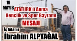 İşadamı ALPYAĞAL’dan ” 19 Mayıs ATATÜRK’ü Anma , Gençlik ve Spor Bayramı ” Mesajı