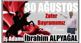 İş Adamı ALPYAĞAL’dan 30 Ağustos ZAFER BAYRAMI Mesajı