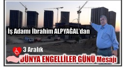 İş Adamı ALPYAĞAL’dan 3 ARALIK DÜNYA ENGELLİLER GÜNÜ Mesajı