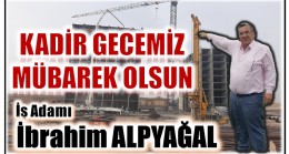 İşadamı ALPYAĞAL’dan , ” Kadir Gecesi Mesajı “