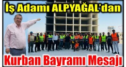 İş Adamı ALPYAĞAL’dan Kurban Bayramı Mesajı