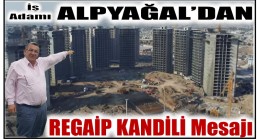 İş Adamı ALPYAĞAL’dan ” REGAİP KANDİLİ ” Mesajı