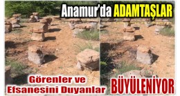 Anamur’da ki Adamtaşlar Göreni ve Hikayesini Duyanı Büyülüyor