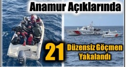 Anamur Açıklarında 21 Düzensiz Göçmen Yakalandı