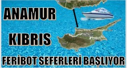Anamur – Girne Karşılıklı Feribot Seferleri Ekim’de Başlıyor