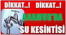 Dikkat …! Anamur’da Su Kesintisi