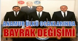 Anamur ÜLKÜ OCAKLARINDA BAYRAK DEĞİŞİMİ