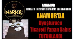 ANAMUR’DA UYUŞTURUCU TİCARETİ YAPAN ŞAHIS TUTUKLANDI