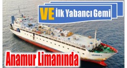 VE İlk Yabancı Gemi Anamur Limanında !