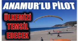 ANAMUR’LU PİLOT, ŞAMPİYONADA ÜLKEMİZİ TEMSİL EDECEK