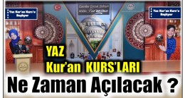 YAZ KUR’AN KURS’LARI NE ZAMAN AÇILACAK ?