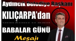 Başkan KILIÇARPA’dan Babalar Günü Mesajı