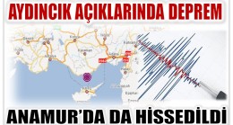 DEPREM ANAMUR’DA DA HİSSEDİLDİ