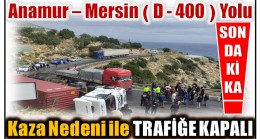 DİKKAT ! D – 400 Karayolu Kaza Nedeni ile Trafiğe Kapalı