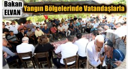 Bakan Elvan, Yangın Bölgelerinde Vatandaşlarla Bir Araya Geldi