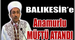 Balıkesir’e Anamurlu Müftü Atandı