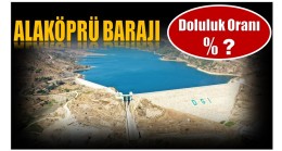 ALAKÖPRÜ BARAJI DOLULUK BAKIMINDAN 3. BARAJ OLDU