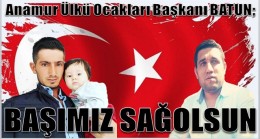 Anamur Ülkü Ocakları Başkanı BATUN; BAŞIMIZ SAĞOLSUN