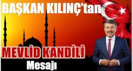 Başkan KILINÇ’tan Mevlid Kandili Mesajı