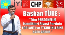 Başkan TÜRE ;” Personelim İstediği Partinin Toplantısına Katılabilir “