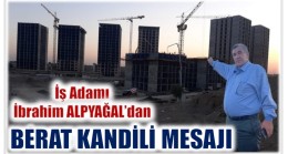 İş Adamı ALPYAĞAL’dan BERAT KANDİLİ Mesajı