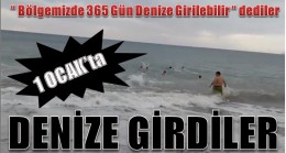 1 OCAK’ta DENİZE GİRDİLER