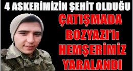 SINIR HATTINDAKİ ÇATIŞMADA;BOZYAZI’LI HEMŞERİMİZDE YARALILAR ARASINDA